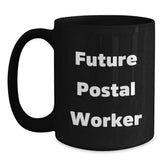 Funny Postal Worker Gifts for Him from Friends and Family - Future Postal Worker Quote on Black Coffee Mug, 11oz or 15oz, Microwave and Dishwasher Safe - Main